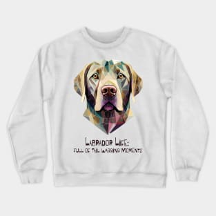 Labrador Life: Full of Tail Wagging Moments Crewneck Sweatshirt